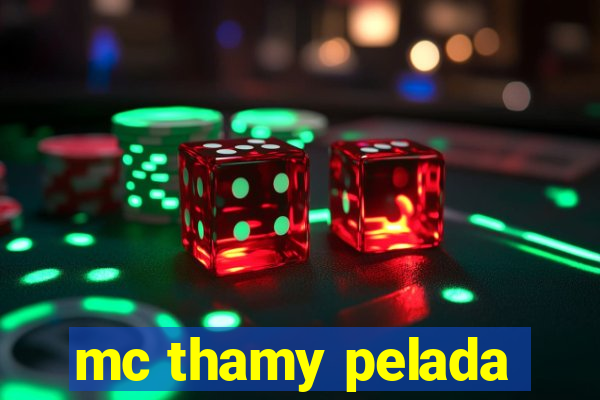 mc thamy pelada